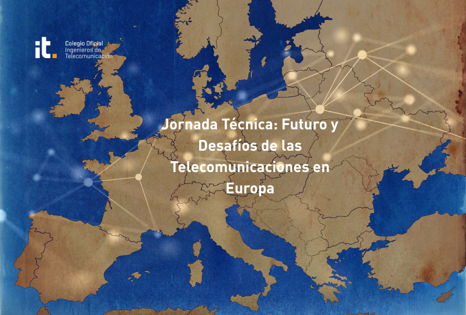 Jornada Técnica: Futuro y Desafíos de las Telecomunicaciones en Europa